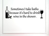 Vinyl Say 1237.Sometimes-M. BLACK-33x10.5 Wall Decal Saying Sometimes I Take Baths Because It's Hard to Drink Wine in The Shower, 33-Inch x 10.5-Inch, MATTE BLACK