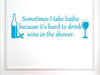 Vinyl Say 1237.Sometimes-M. L BLUE-33x10.5 Wall Decal Saying Sometimes I Take Baths Because It's Hard to Drink Wine in The Shower, 33-Inch x 10.5-Inch, Matte LIGHT BLUE