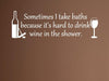 Vinyl Say 1237.Sometimes-M. WHITE-33x10.5 Wall Decal Saying Sometimes I Take Baths Because It's Hard to Drink Wine in The Shower, 33-Inch x 10.5-Inch, Matte White