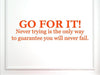 Go for it, Never Trying is The Only Way to Guarantee You Will Never, fail
